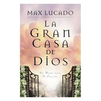 "La Gran Casa de Dios = The Great House of God" - "" ("Lucado Max")