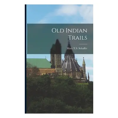 "Old Indian Trails" - "" ("Schaffer Mary T. S.")