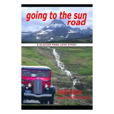 "Going To The Sun Road: A Glacier Park Love Story" - "" ("Bone Bett")