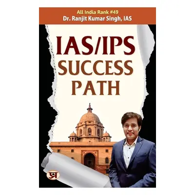 "IAS/IPS Success Path" - "" ("Singh Ias (Air-49) Ranjit Kumar")