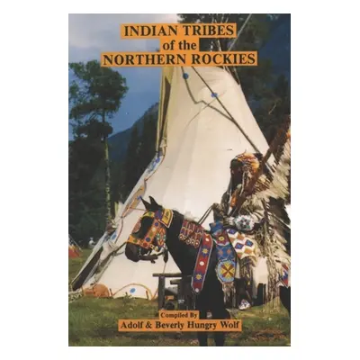 "Indian Tribes of the Northern Rockies" - "" ("Hungry Wolf Beverly")