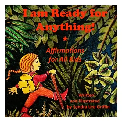 "I am Ready for Anything!: Affirmations for All Kids" - "" ("Griffin Sandra Ure")