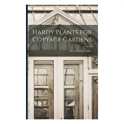 "Hardy Plants for Cottage Gardens" - "" ("Albee Helen Rickey")