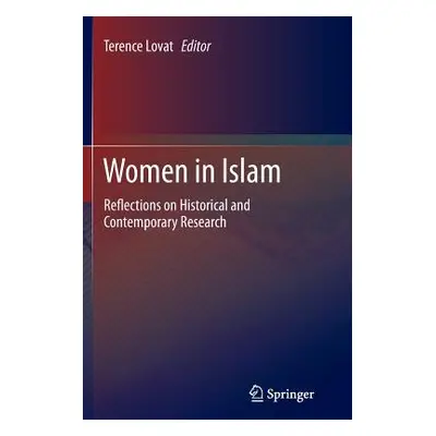 "Women in Islam: Reflections on Historical and Contemporary Research" - "" ("Lovat Terence")