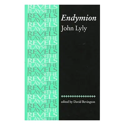 "Endymion: John Lyly" - "" ("Bevington Stephen")