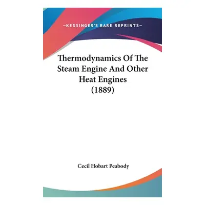 "Thermodynamics Of The Steam Engine And Other Heat Engines (1889)" - "" ("Peabody Cecil Hobart")