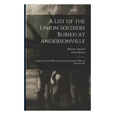 "A List of the Union Soldiers Buried at Andersonville: Copied From the Official Record in the Su