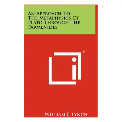 "An Approach To The Metaphysics Of Plato Through The Parmenides" - "" ("Lynch William F.")