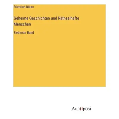 "Geheime Geschichten und Rthselhafte Menschen: Siebenter Band" - "" ("Blau Friedrich")