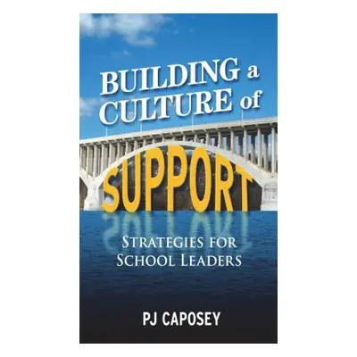 "Building a Culture of Support: Strategies for School Leaders" - "" ("Caposey P. J.")