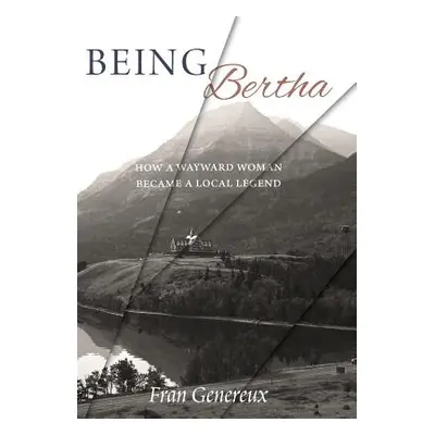 "Being Bertha: How a Wayward Woman Became a Local Legend" - "" ("Genereux Fran")