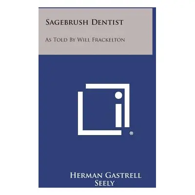 "Sagebrush Dentist: As Told by Will Frackelton" - "" ("Seely Herman Gastrell")