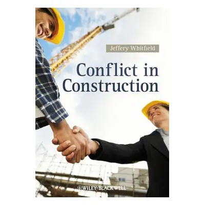 "Conflict in Construction" - "" ("Whitfield Jeffery")