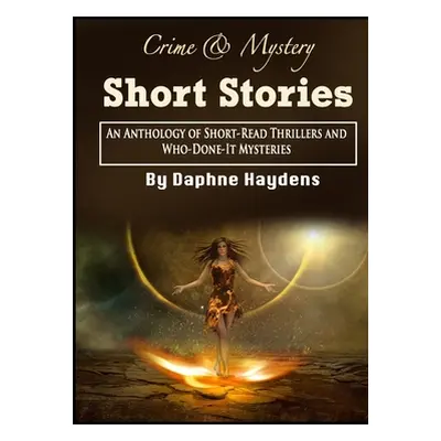 "Crime & Mystery Short Stories: An Anthology of Short-Read Thrillers and Who-Done-It Mysteries" 