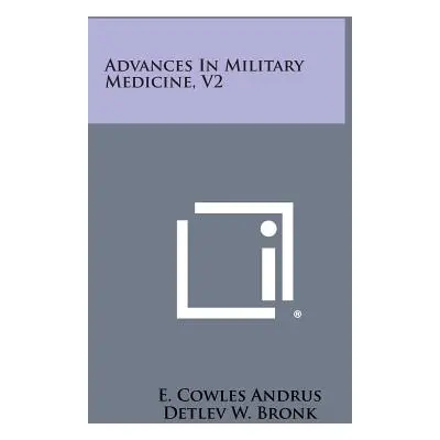 "Advances in Military Medicine, V2" - "" ("Andrus E. Cowles")