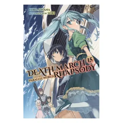 "Death March to the Parallel World Rhapsody, Vol. 15 (Light Novel)" - "" ("Ainana Hiro")