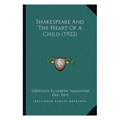 "Shakespeare And The Heart Of A Child (1922)" - "" ("Slaughter Gertrude Elizabeth")