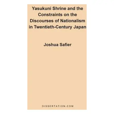 "Yasukuni Shrine and the Constraints on the Discourses of Nationalism in Twentieth-Century Japan