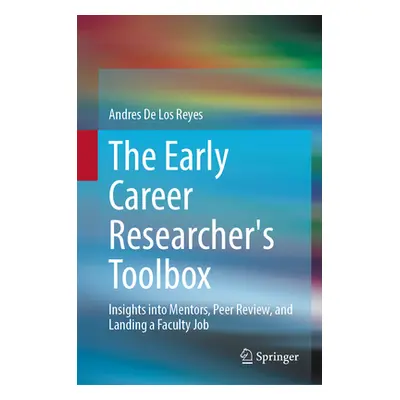 "The Early Career Researcher's Toolbox: Insights Into Mentors, Peer Review, and Landing a Facult