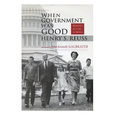 "When Government Was Good: Memories of a Life in Politics" - "" ("Reuss Henry S.")