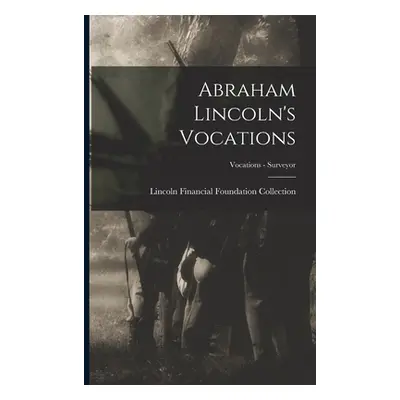 "Abraham Lincoln's Vocations; Vocations - Surveyor" - "" ("Lincoln Financial Foundation Collecti