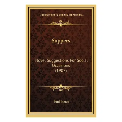 "Suppers: Novel Suggestions For Social Occasions (1907)" - "" ("Pierce Paul")