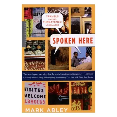 "Spoken Here: Travels Among Threatened Languages" - "" ("Abley Mark")