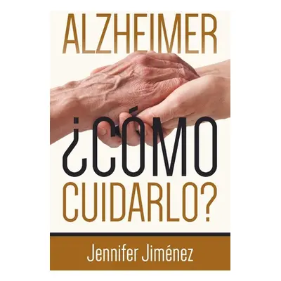 "Alzheimer: Cmo cuidarlo?" - "" ("Jimenez Jennifer")