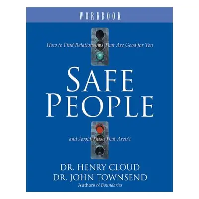 "Safe People Workbook: How to Find Relationships That Are Good for You and Avoid Those That Aren