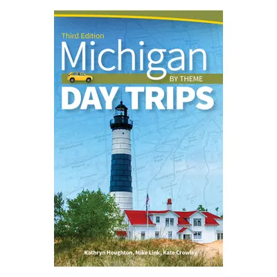 "Michigan Day Trips by Theme" - "" ("Houghton Kathryn")