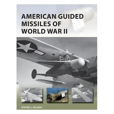 "American Guided Missiles of World War II" - "" ("Zaloga Steven J.")