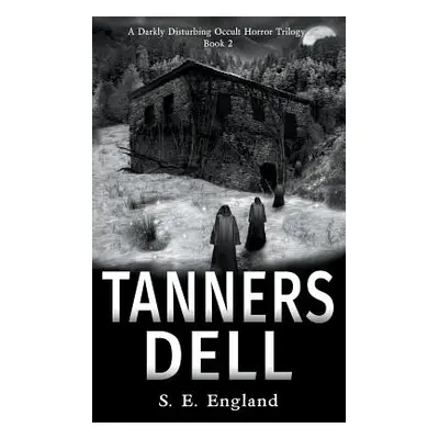 "Tanners Dell: A Darkly Disturbing Occult Horror Novel" - "" ("England Sarah E.")