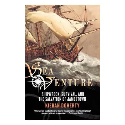 "Sea Venture: Shipwreck, Survival, and the Salvation of Jamestown" - "" ("Doherty Kieran")