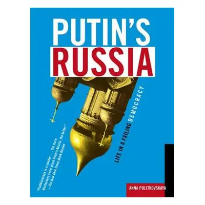 "Putin's Russia: Life in a Failing Democracy" - "" ("Politkovskaya Anna")