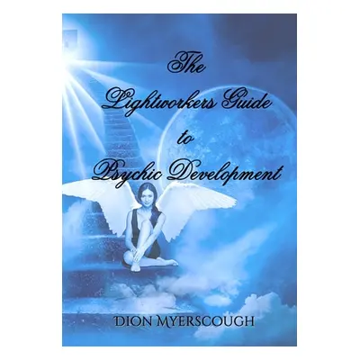 "The Lightworkers Guide to Psychic Development" - "" ("Myerscough Dion")