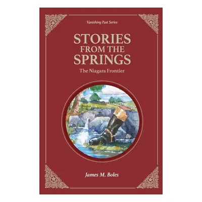 "Stories From the Springs: The Niagara Frontier" - "" ("Boles James M.")