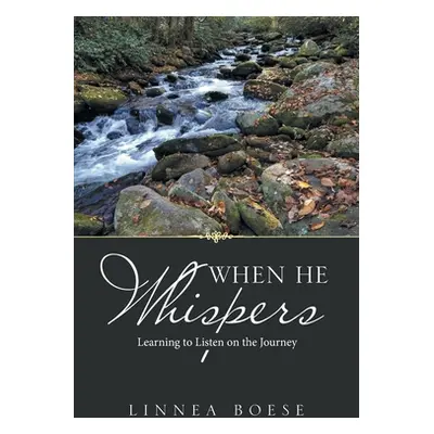 "When He Whispers: Learning to Listen on the Journey" - "" ("Boese Linnea")