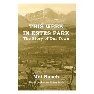 "This Week in Estes Park: The Story of Our Town" - "" ("Busch Mel")