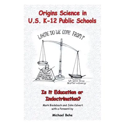 "Origins Science in U.S. K-12 Public Schools; Is it Education or Indoctrination?" - "" ("Biedeba