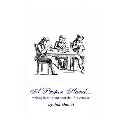 "A Proper Hand: writing in the manner of the 18th century" - "" ("Daniel Jim")