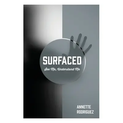 "Surfaced: See Me, Understand Me" - "" ("Rodriguez Annette")