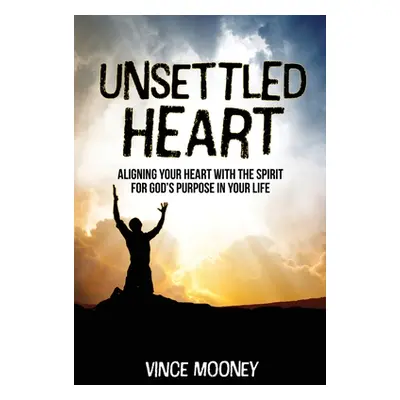 "Unsettled Heart: Aligning Your Heart with the Spirit for God's Purpose in Your Life" - "" ("Moo