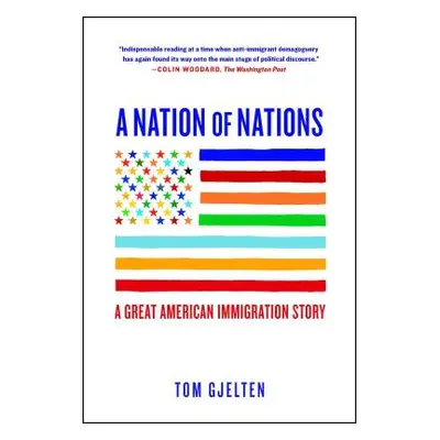 "A Nation of Nations: A Great American Immigration Story" - "" ("Gjelten Tom")