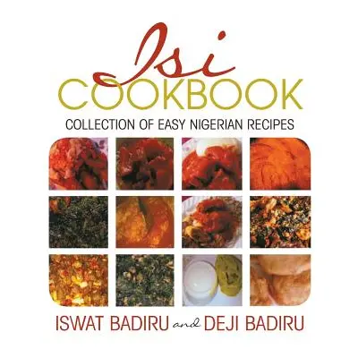 "Isi Cookbook: Collection of Easy Nigerian Recipes" - "" ("Badiru Iswat")