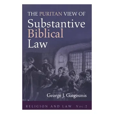 "The Puritan View of Substantive Biblical Law" - "" ("Gatgounis George J.")