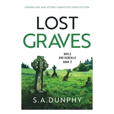 "Lost Graves: Compelling and utterly addictive crime fiction" - "" ("Dunphy S. a.")