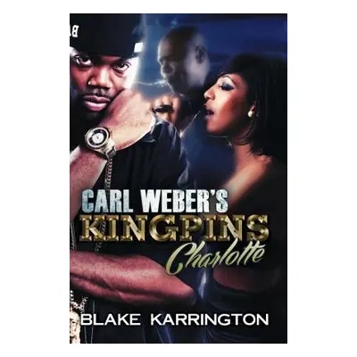 "Carl Weber's Kingpins: Charlotte" - "" ("Karrington Blake")