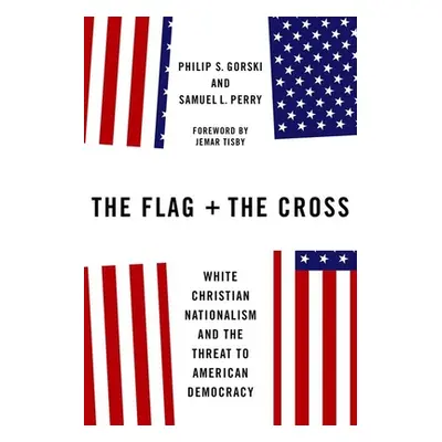 "The Flag and the Cross: White Christian Nationalism and the Threat to American Democracy" - "" 