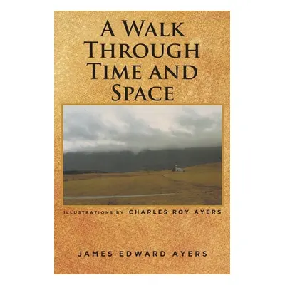 "A Walk Through Time and Space" - "" ("Ayers James Edward")