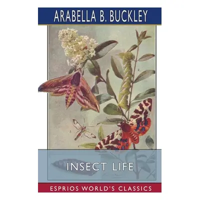 "Insect Life (Esprios Classics)" - "" ("Buckley Arabella B.")